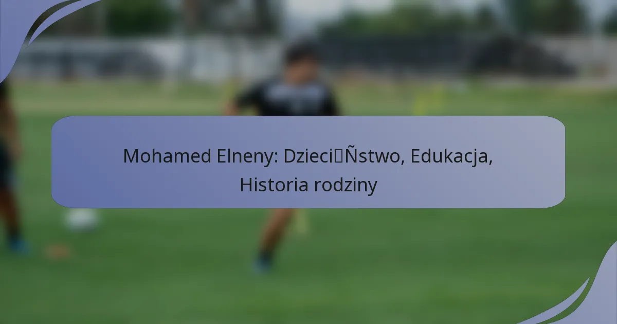 Mohamed Elneny: Dzieciństwo, Edukacja, Historia rodziny