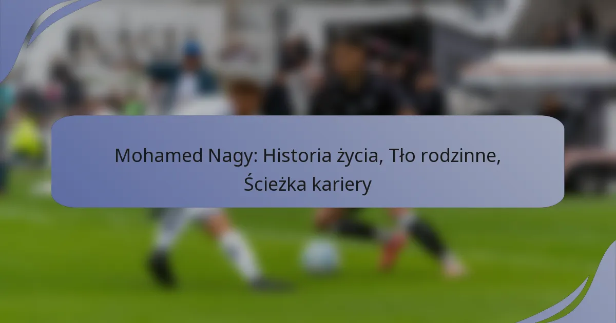 Mohamed Nagy: Historia życia, Tło rodzinne, Ścieżka kariery