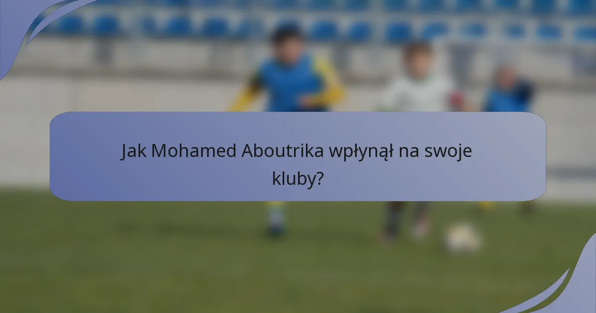 Jak Mohamed Aboutrika wpłynął na swoje kluby?