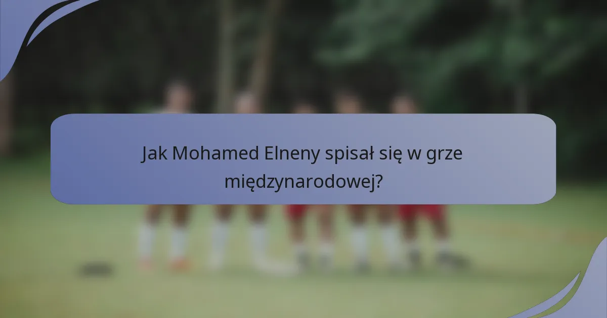 Jak Mohamed Elneny spisał się w grze międzynarodowej?