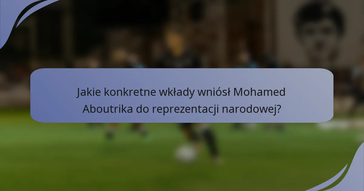 Jakie konkretne wkłady wniósł Mohamed Aboutrika do reprezentacji narodowej?
