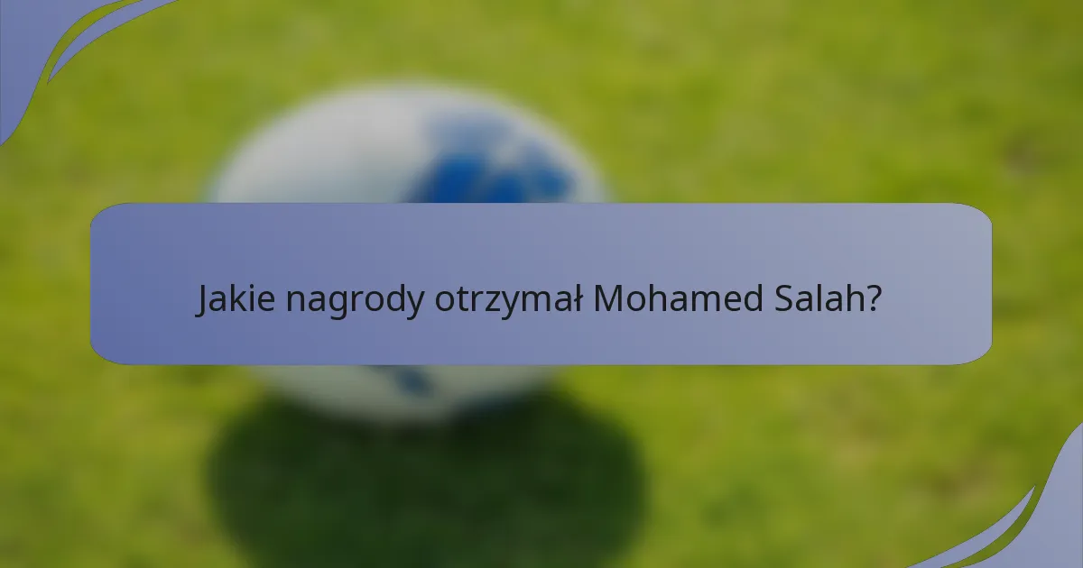 Jakie nagrody otrzymał Mohamed Salah?