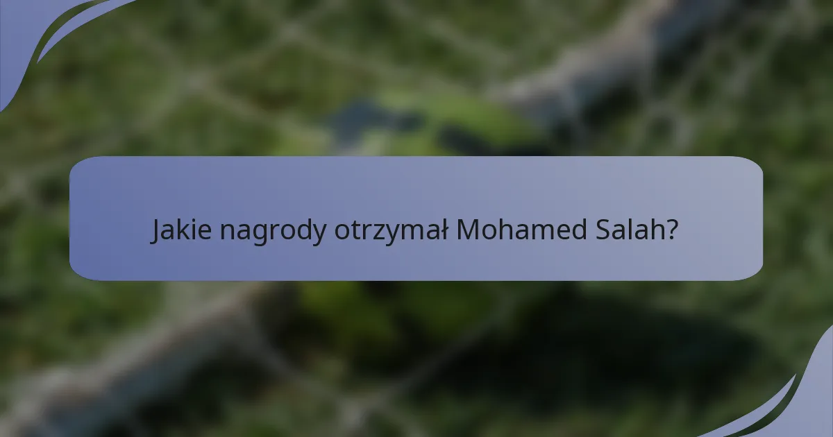 Jakie nagrody otrzymał Mohamed Salah?